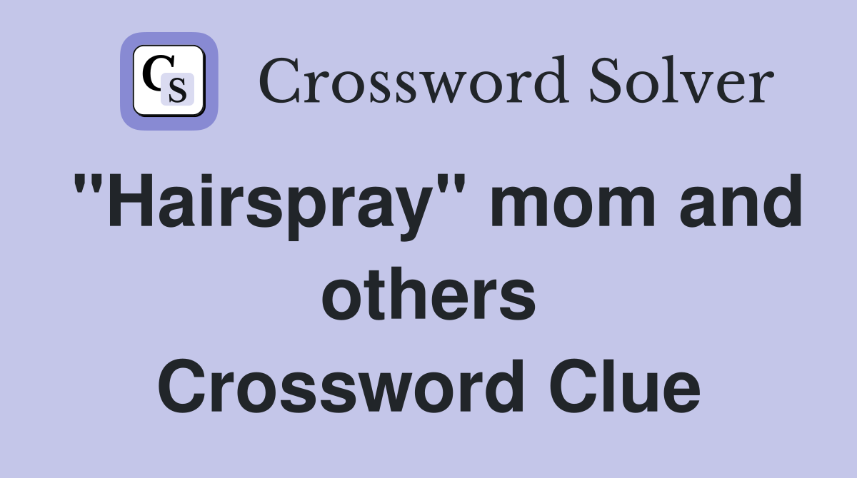 "Hairspray" mom and others Crossword Clue
