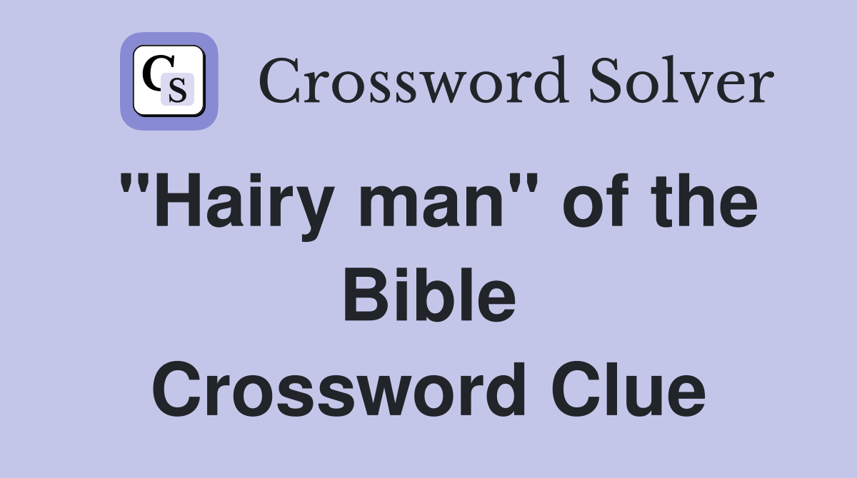 "Hairy man" of the Bible Crossword Clue