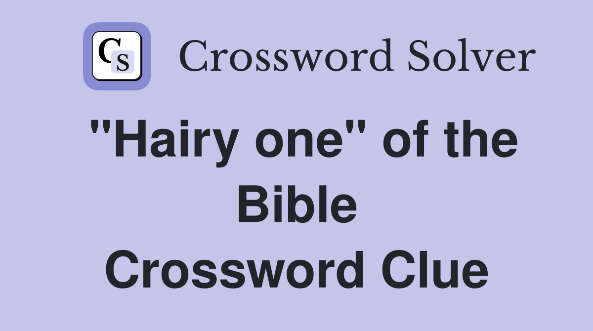 "Hairy one" of the Bible Crossword Clue