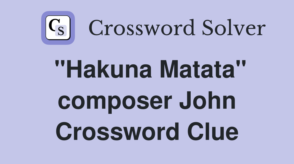 "Hakuna Matata" composer John Crossword Clue