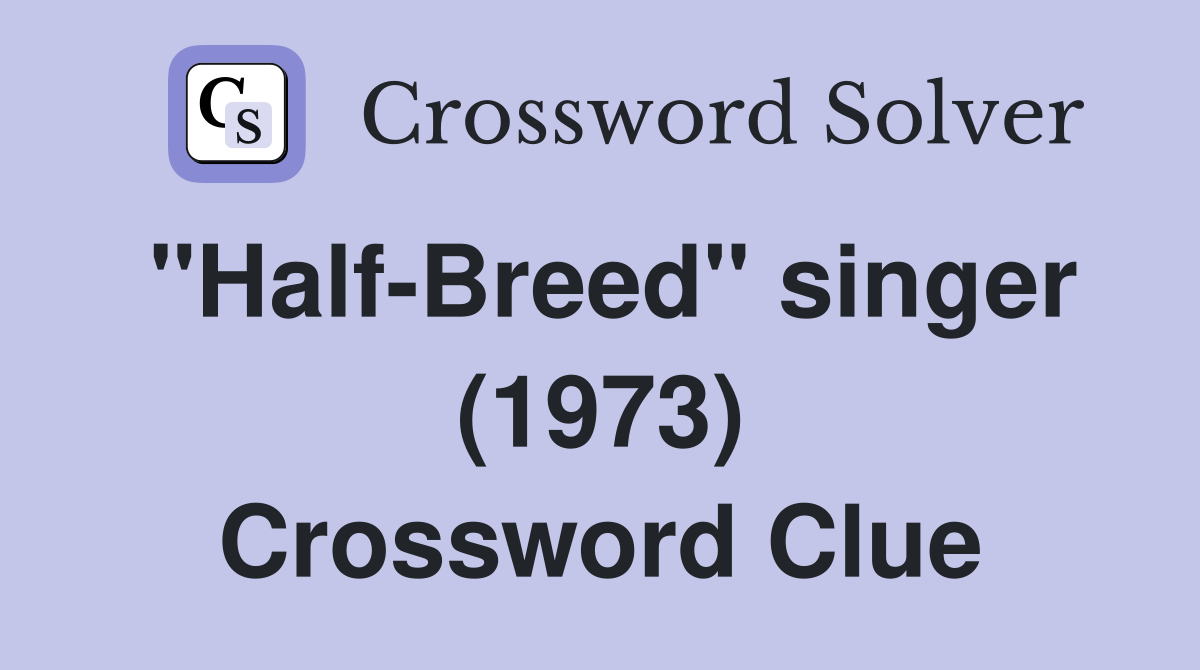 "Half-Breed" singer (1973) Crossword Clue