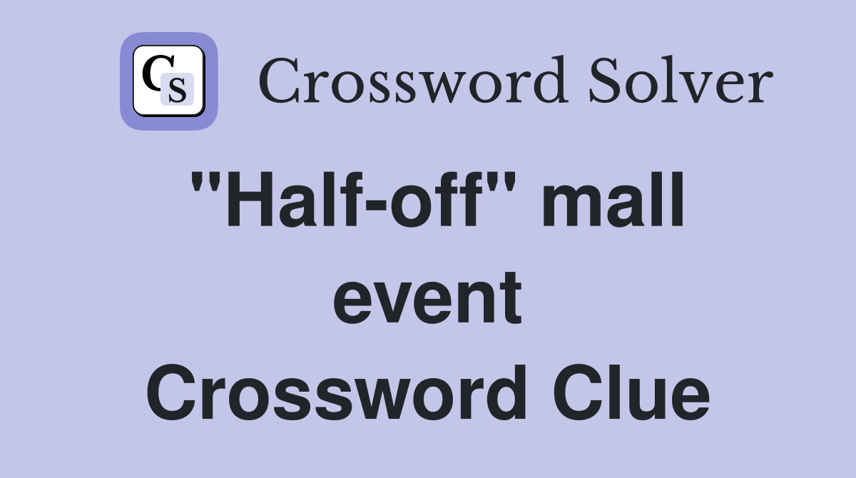 "Half-off" mall event Crossword Clue