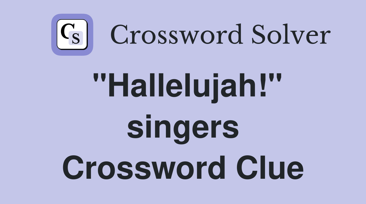 "Hallelujah!" singers Crossword Clue