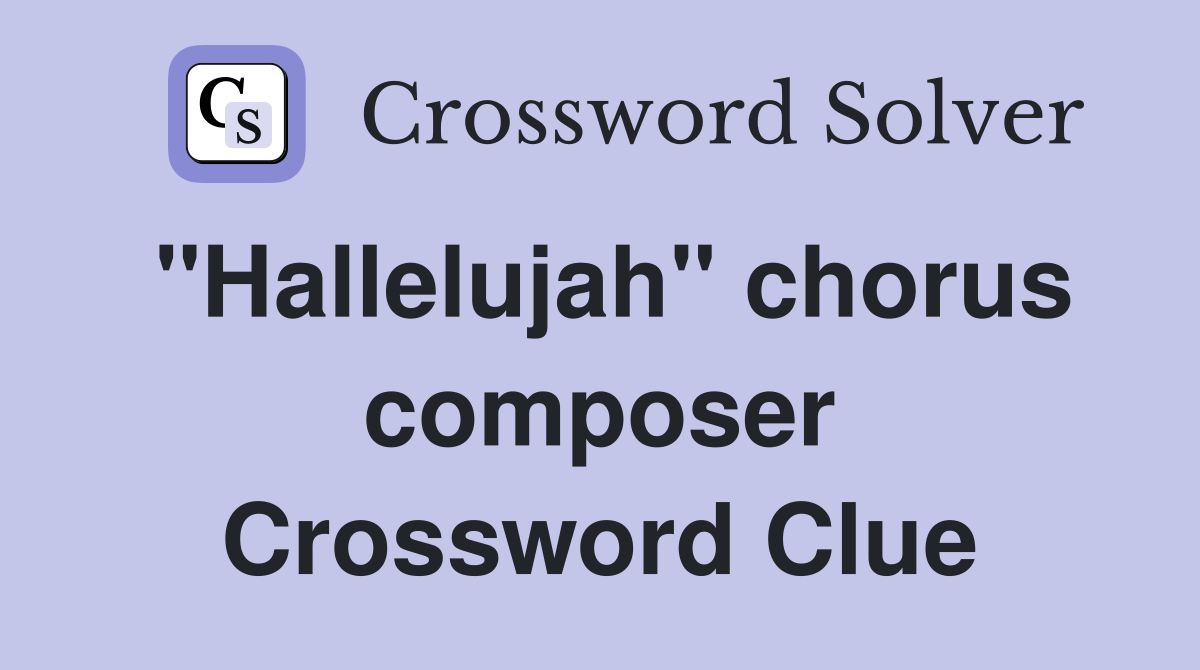 "Hallelujah" chorus composer Crossword Clue