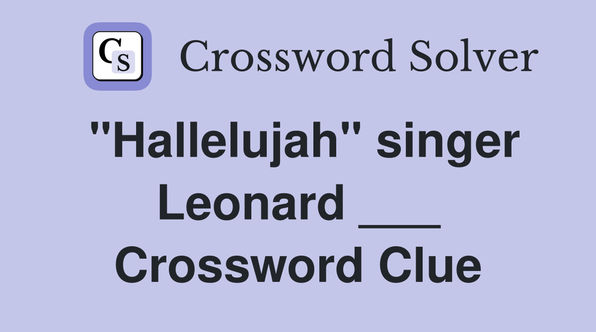 "Hallelujah" singer Leonard ___ Crossword Clue