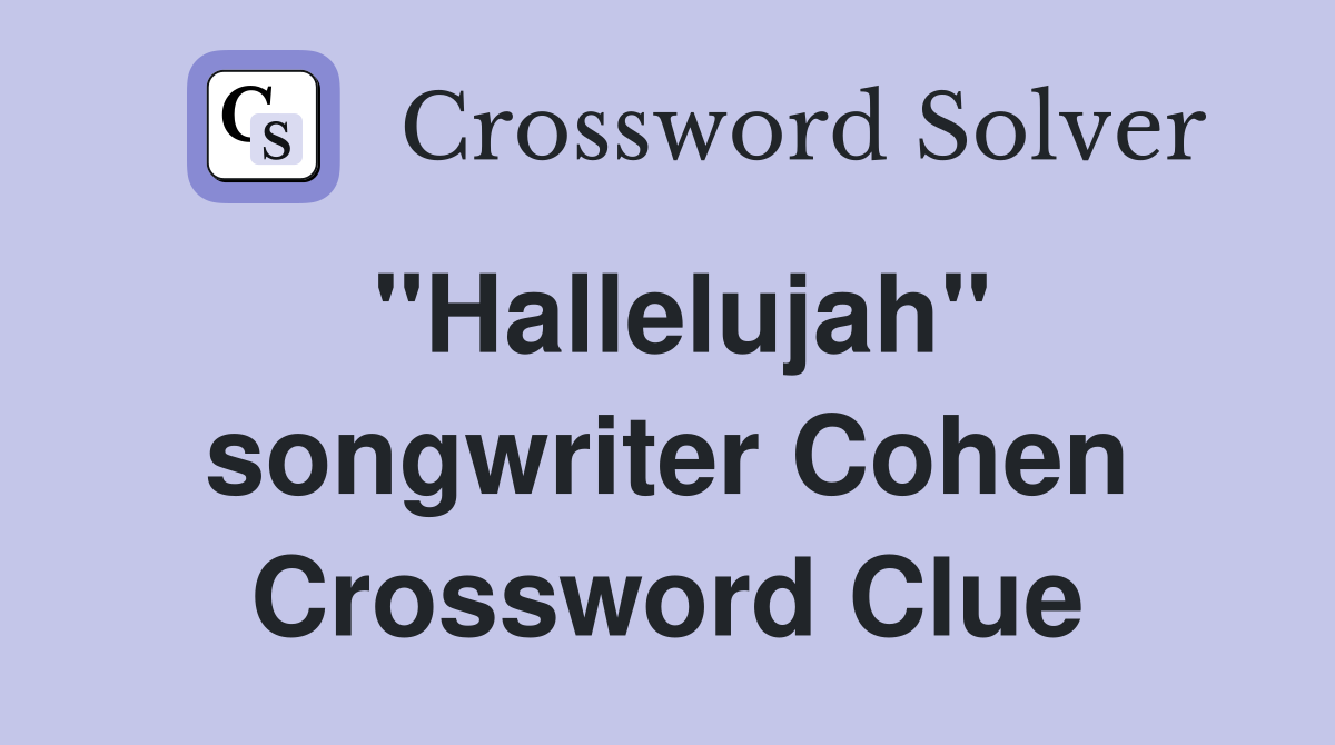 "Hallelujah" songwriter Cohen Crossword Clue