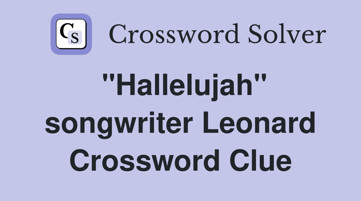 "Hallelujah" songwriter Leonard Crossword Clue