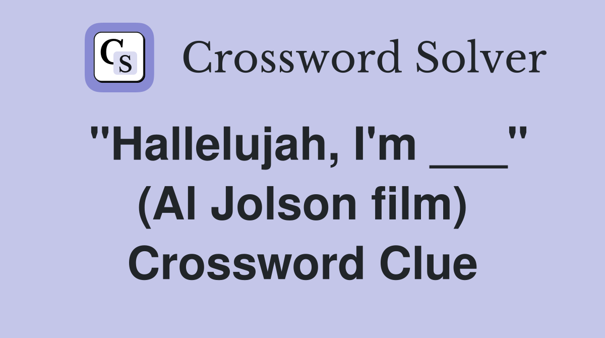 "Hallelujah, I'm ___" (Al Jolson film) Crossword Clue