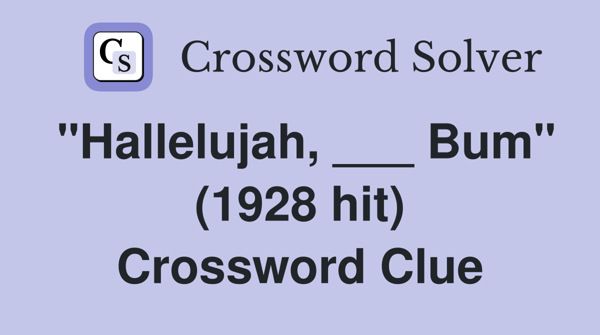 "Hallelujah, ___ Bum" (1928 hit) Crossword Clue