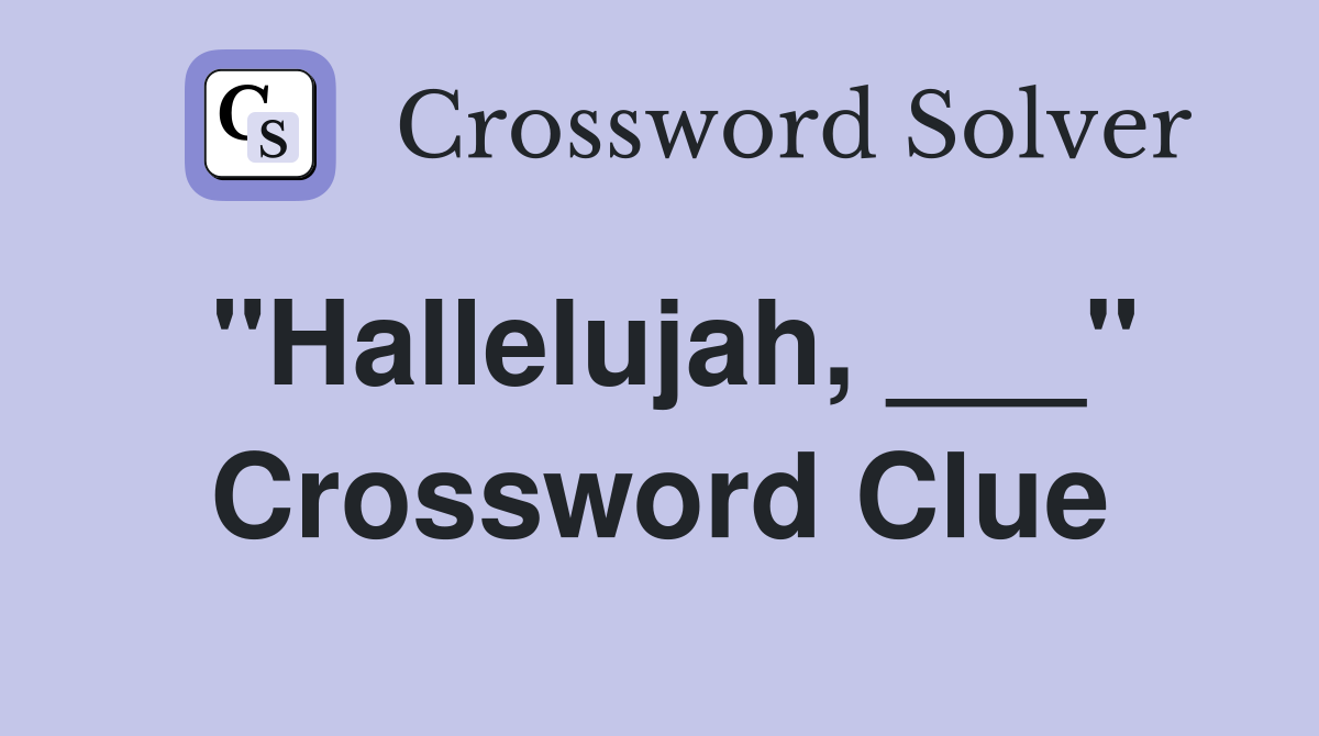 "Hallelujah, ___" Crossword Clue
