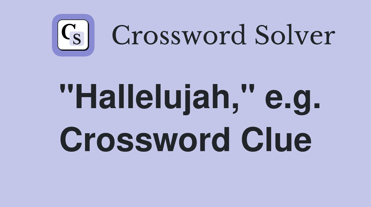 "Hallelujah," e.g. Crossword Clue