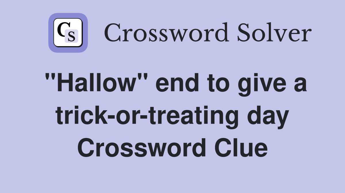 "Hallow" end to give a trick-or-treating day Crossword Clue
