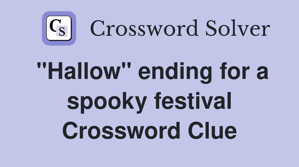 "Hallow" ending for a spooky festival Crossword Clue