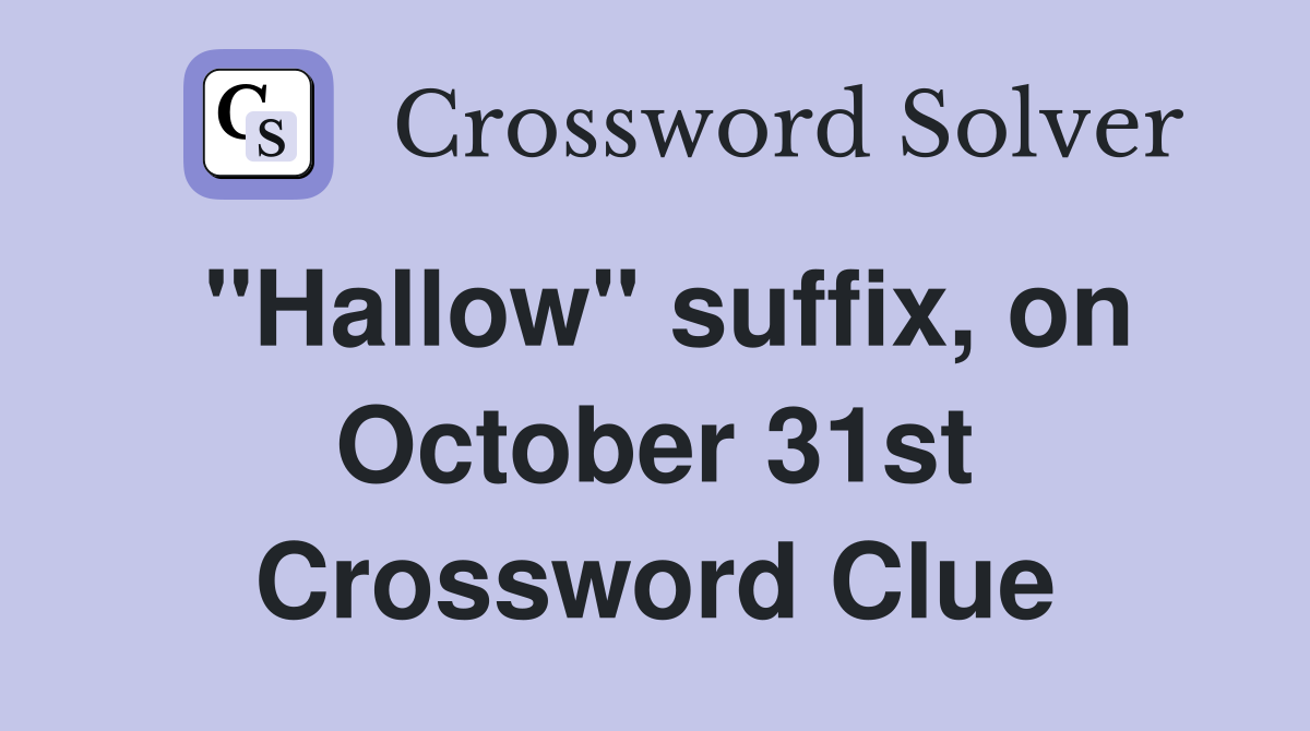 "Hallow" suffix, on October 31st Crossword Clue