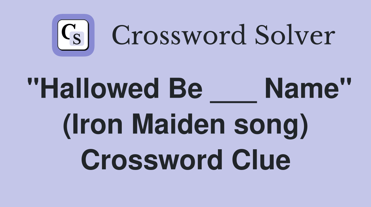 "Hallowed Be ___ Name" (Iron Maiden song) Crossword Clue