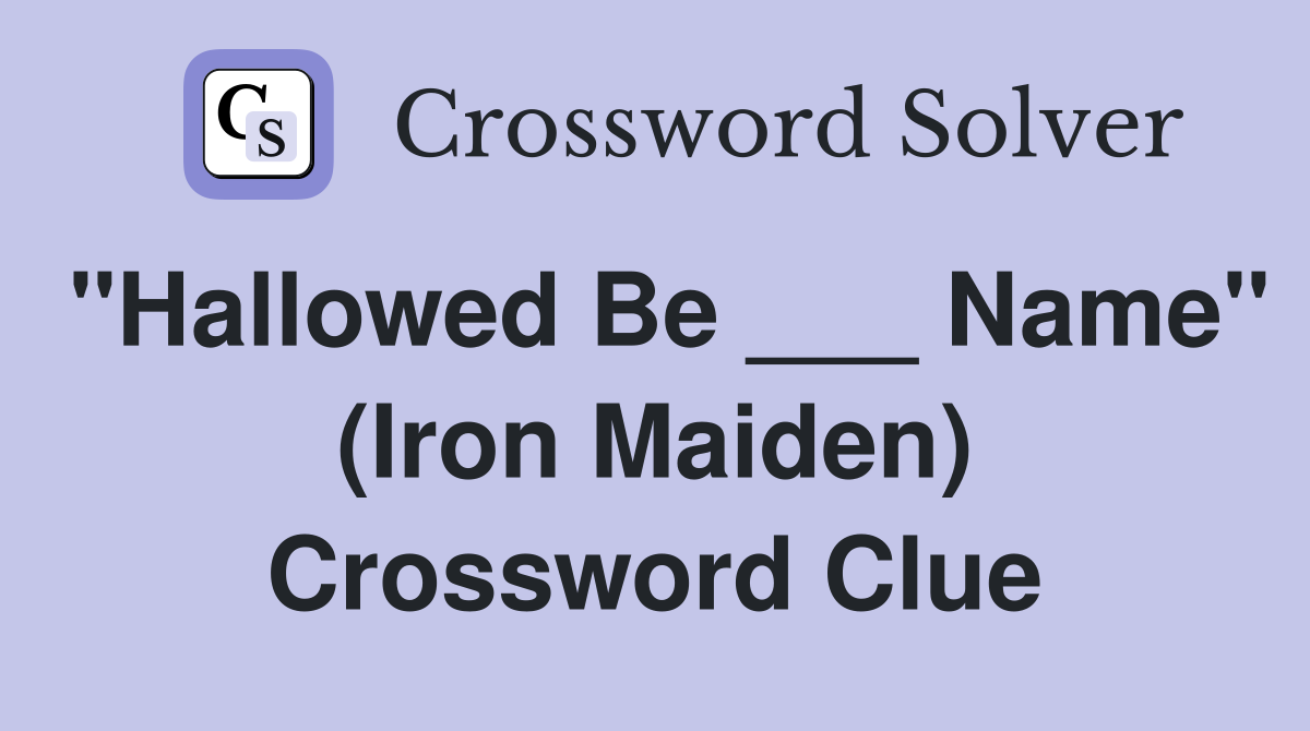 "Hallowed Be ___ Name" (Iron Maiden) Crossword Clue