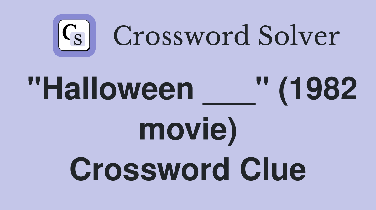 "Halloween ___" (1982 movie) Crossword Clue