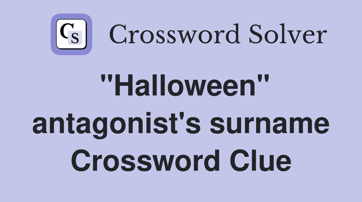 "Halloween" antagonist's surname Crossword Clue