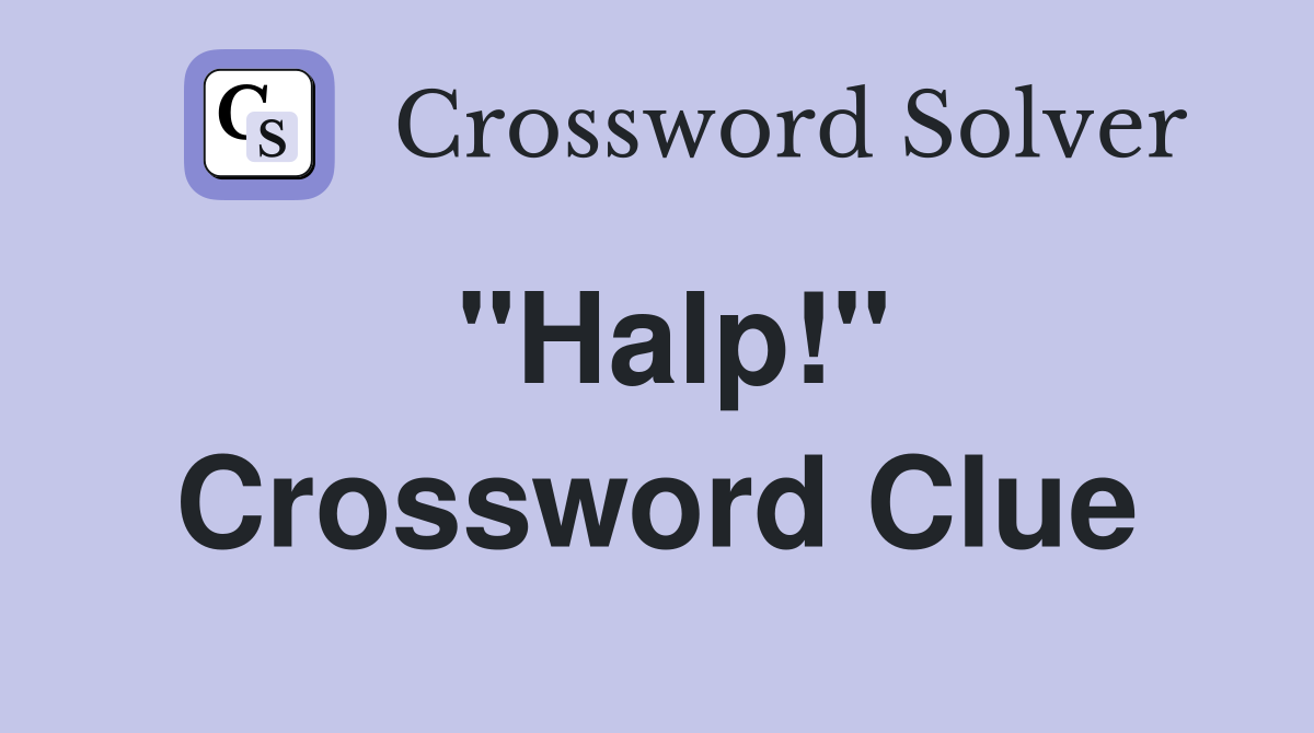 "Halp!" Crossword Clue