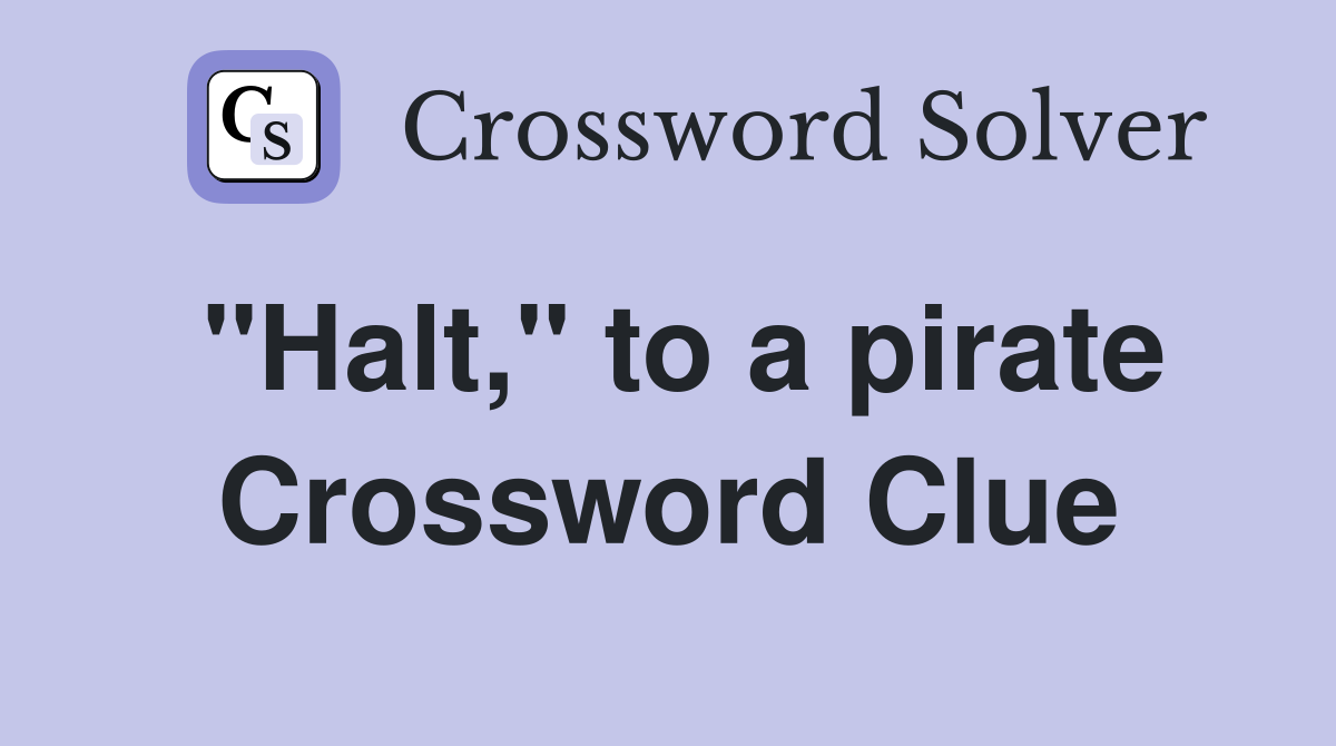 "Halt," to a pirate Crossword Clue