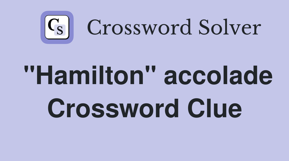 "Hamilton" accolade Crossword Clue