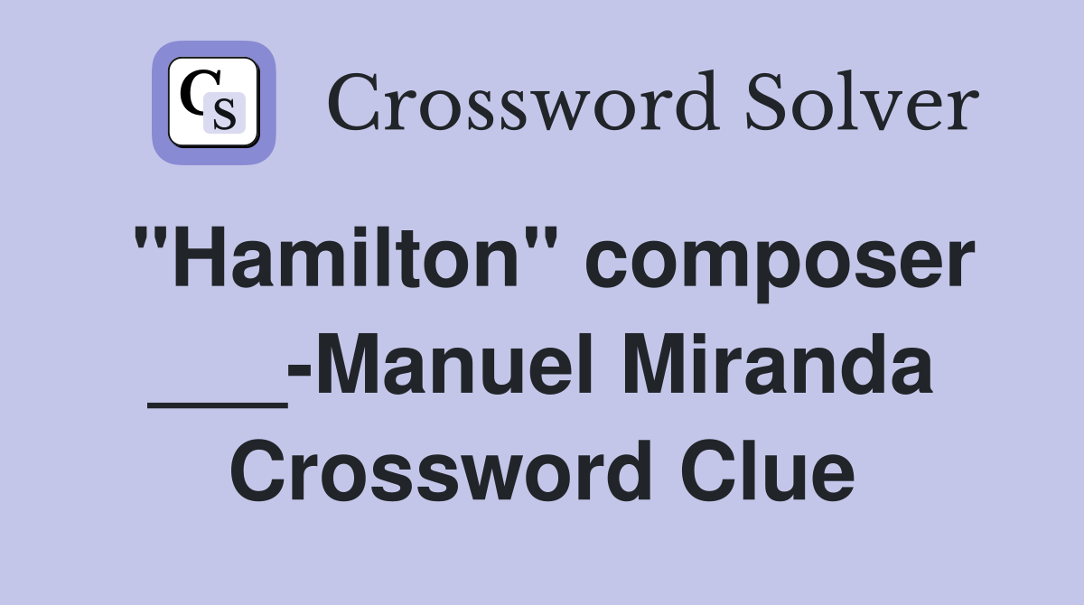 "Hamilton" composer ___-Manuel Miranda Crossword Clue