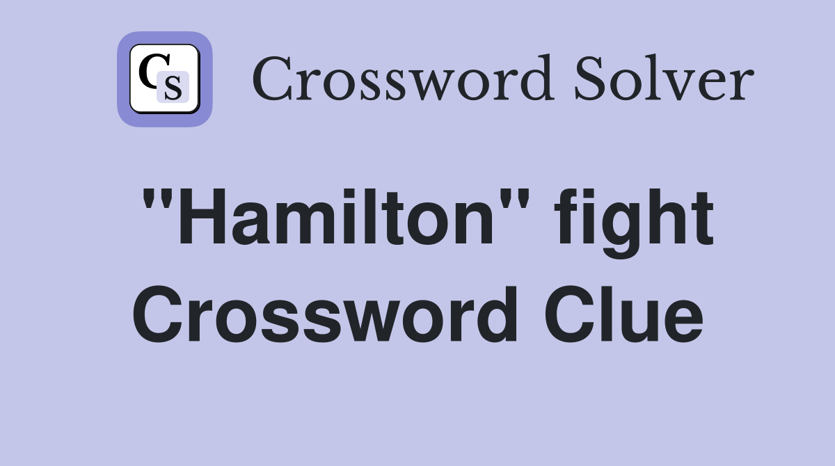 "Hamilton" fight Crossword Clue