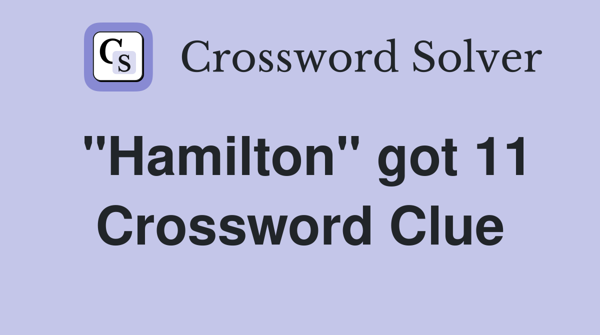 "Hamilton" got 11 Crossword Clue