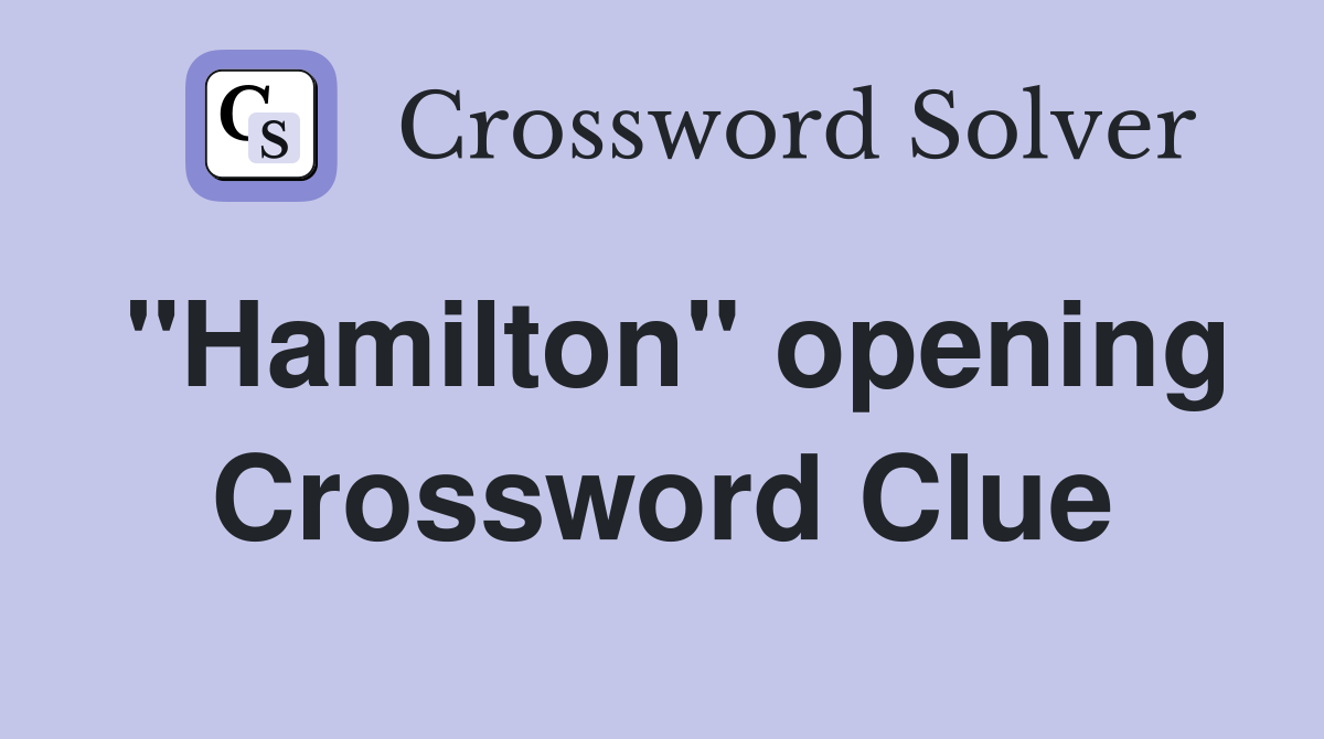 "Hamilton" opening Crossword Clue