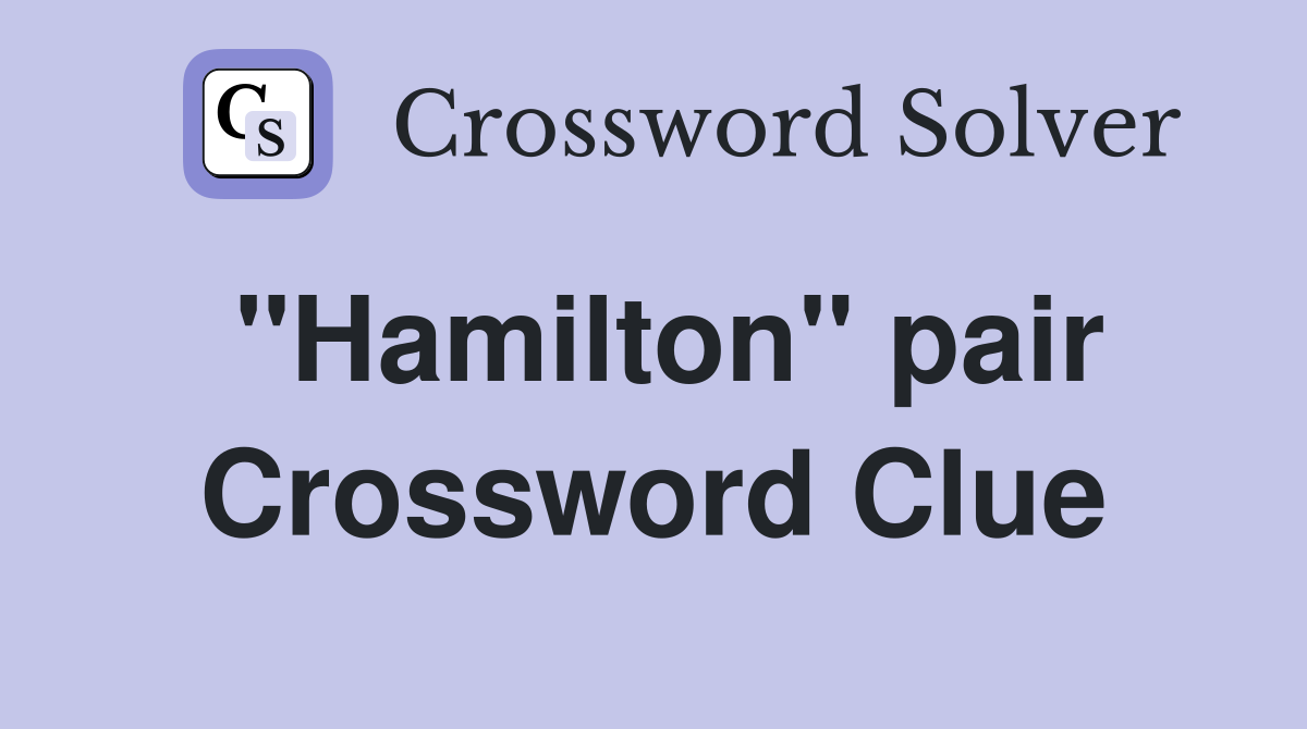 "Hamilton" pair Crossword Clue