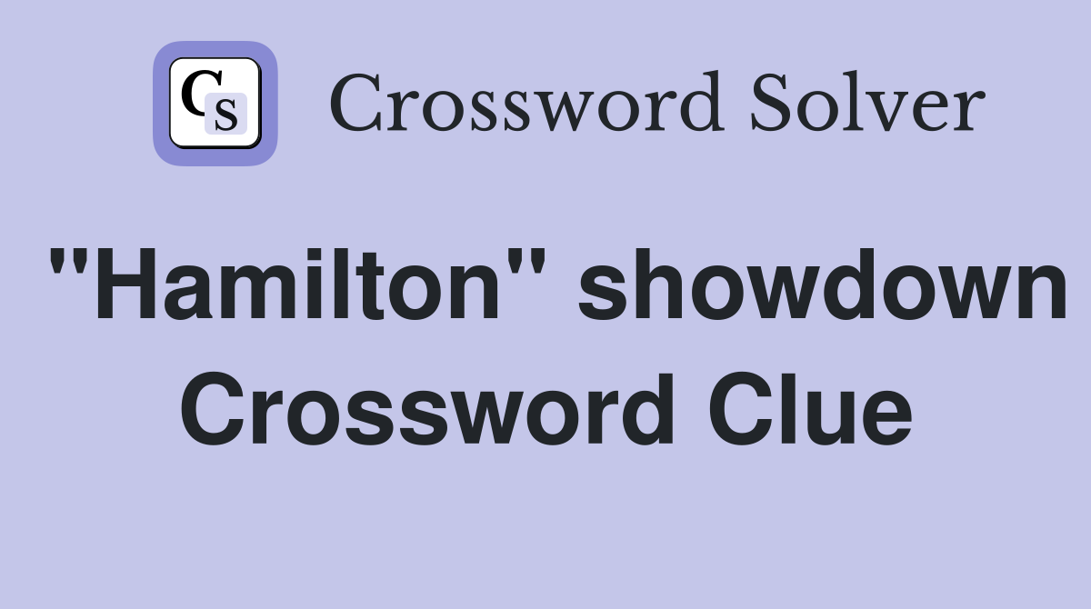 "Hamilton" showdown Crossword Clue