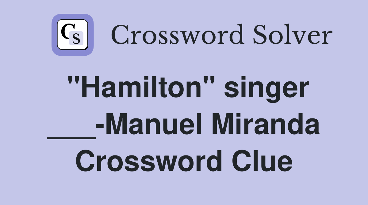 "Hamilton" singer ___-Manuel Miranda Crossword Clue