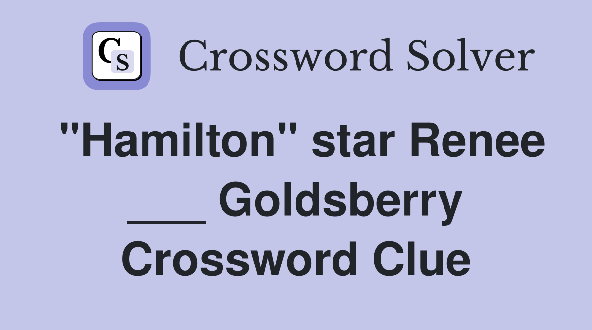"Hamilton" star Renee ___ Goldsberry Crossword Clue