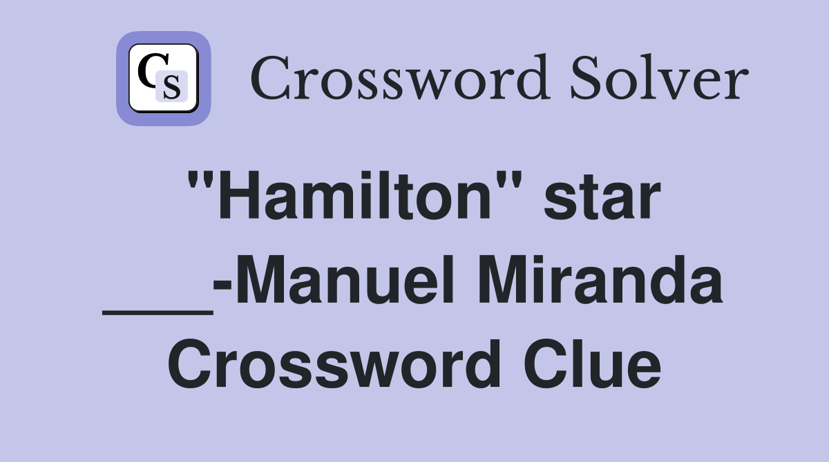 "Hamilton" star ___-Manuel Miranda Crossword Clue