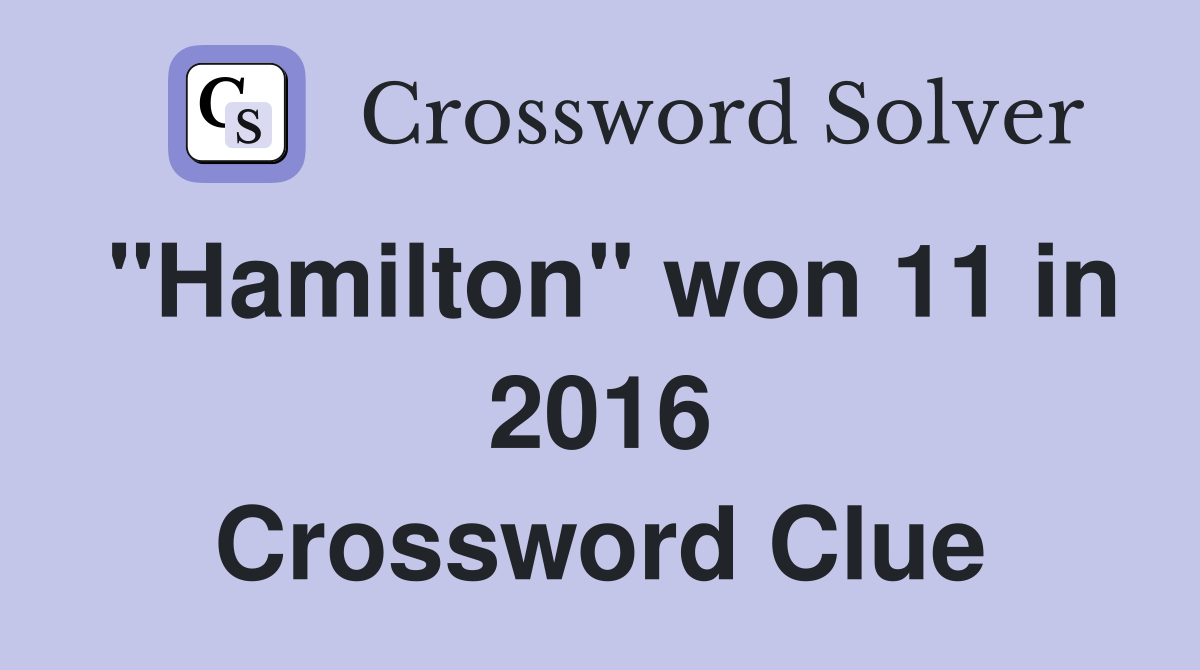 "Hamilton" won 11 in 2016 Crossword Clue