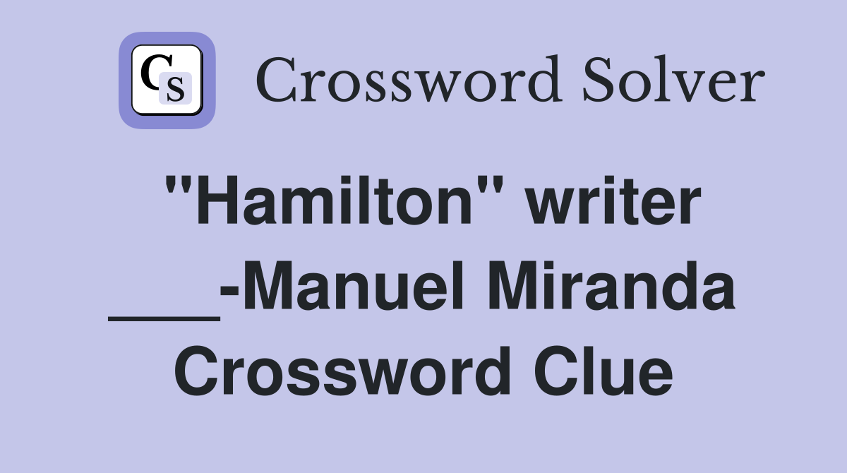 "Hamilton" writer ___-Manuel Miranda Crossword Clue