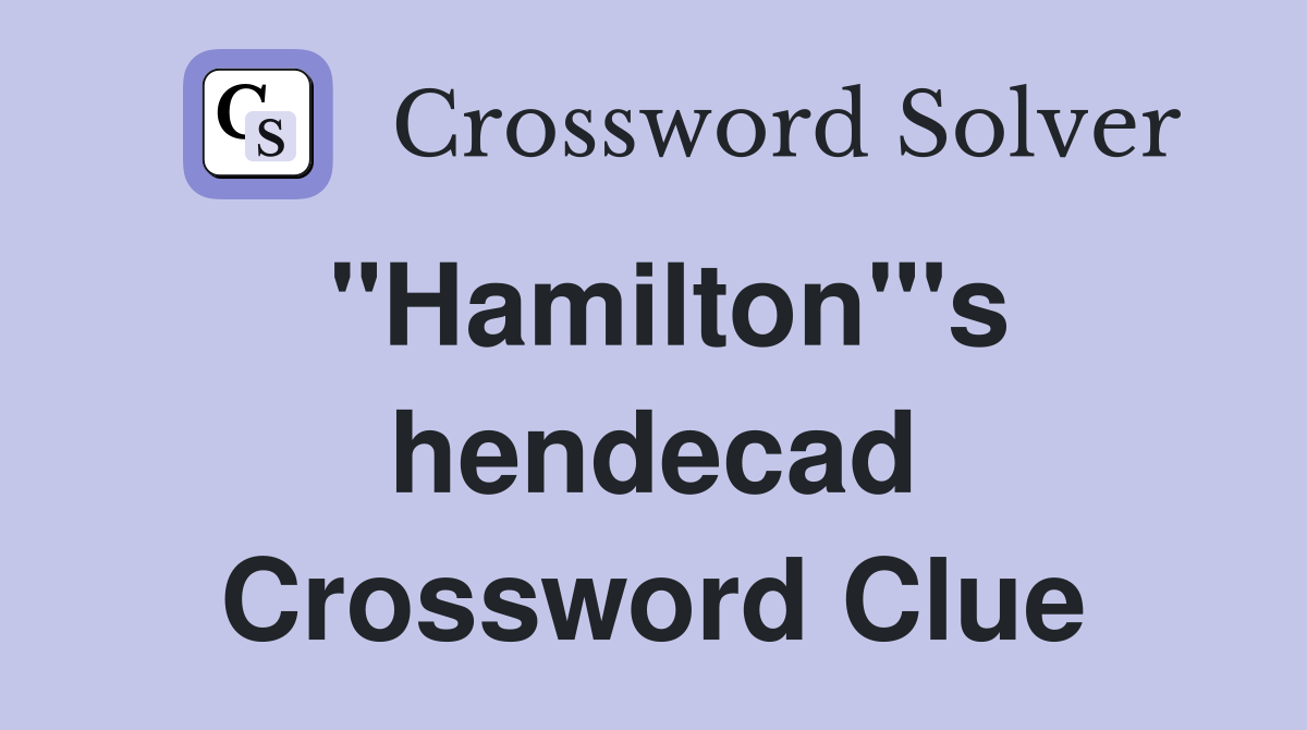 "Hamilton"'s hendecad Crossword Clue