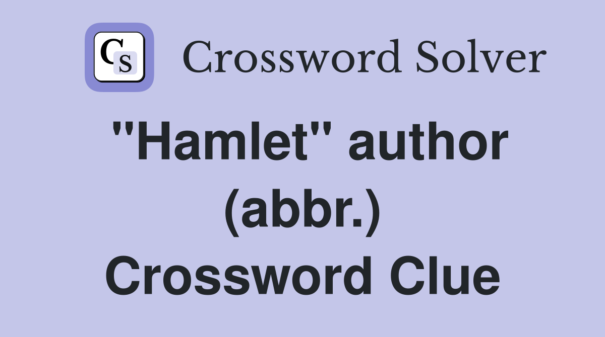 "Hamlet" author (abbr.) Crossword Clue