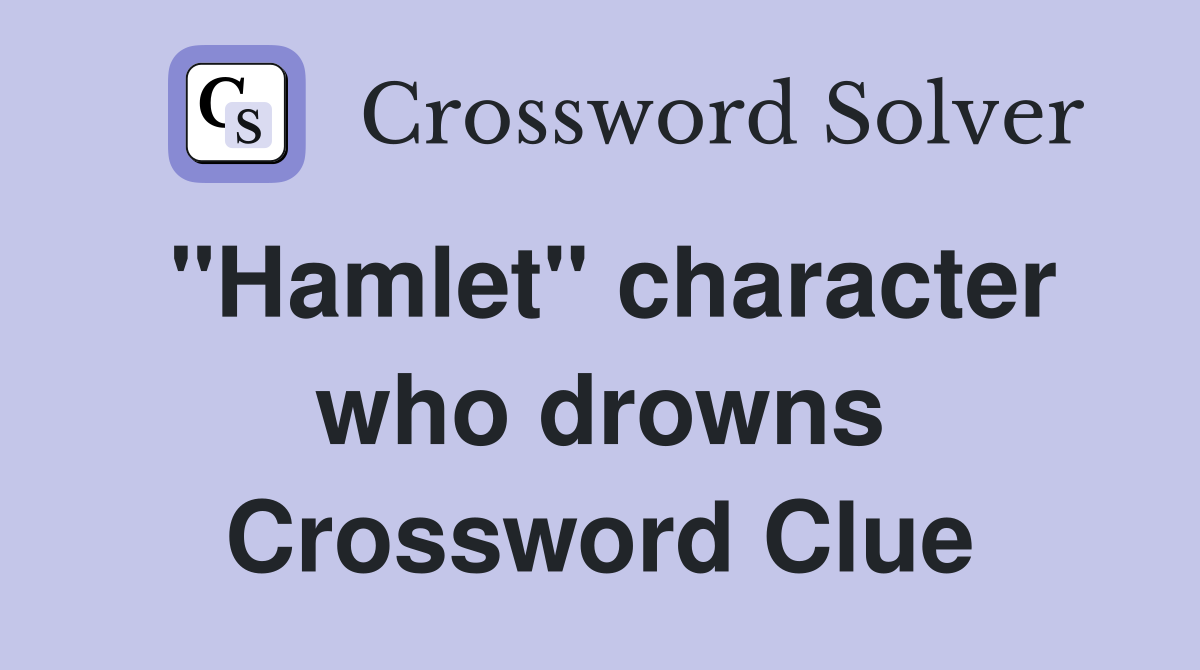 "Hamlet" character who drowns Crossword Clue