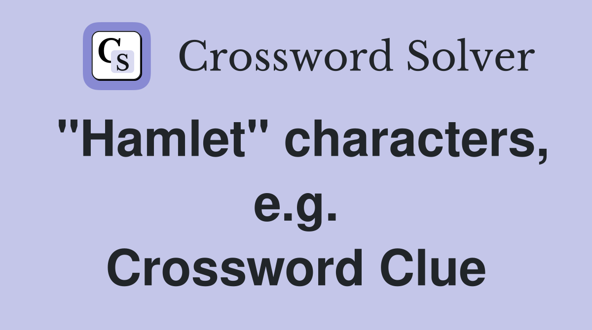 "Hamlet" characters, e.g. Crossword Clue