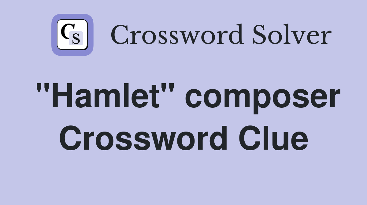 "Hamlet" composer Crossword Clue