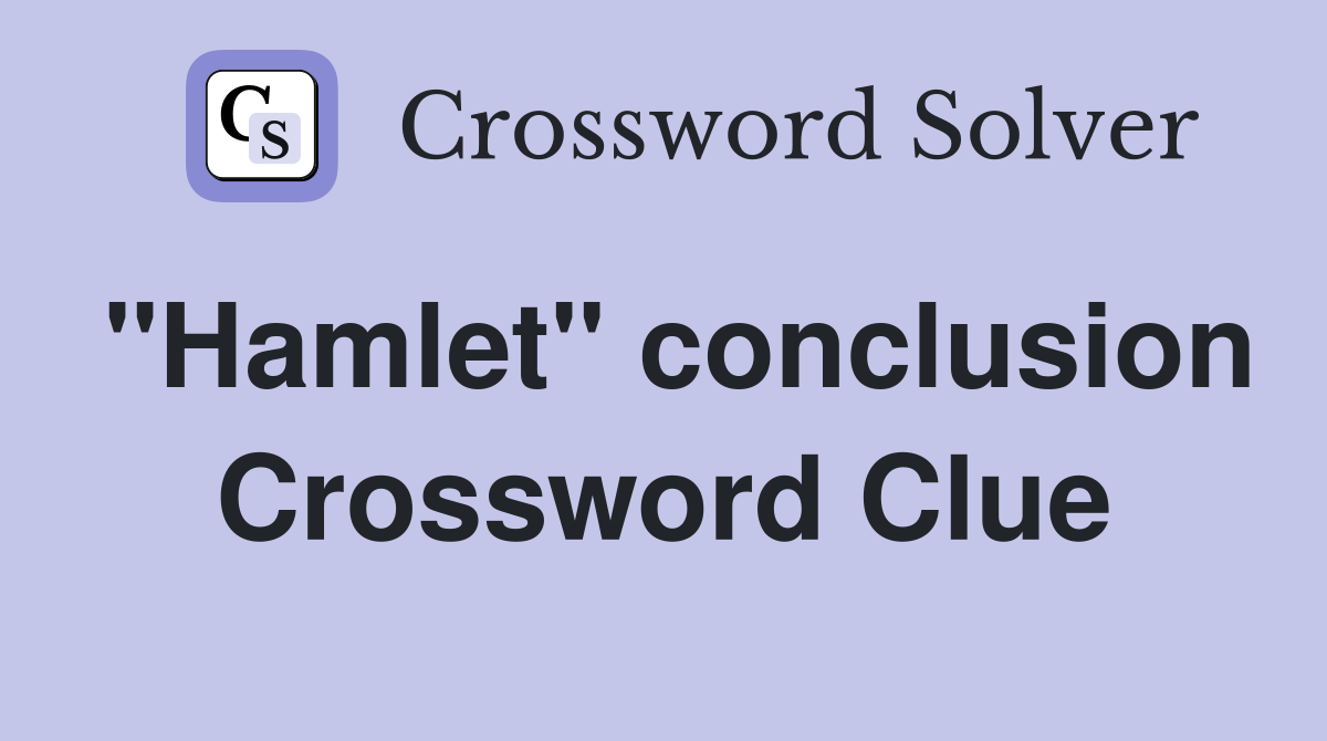 "Hamlet" conclusion Crossword Clue