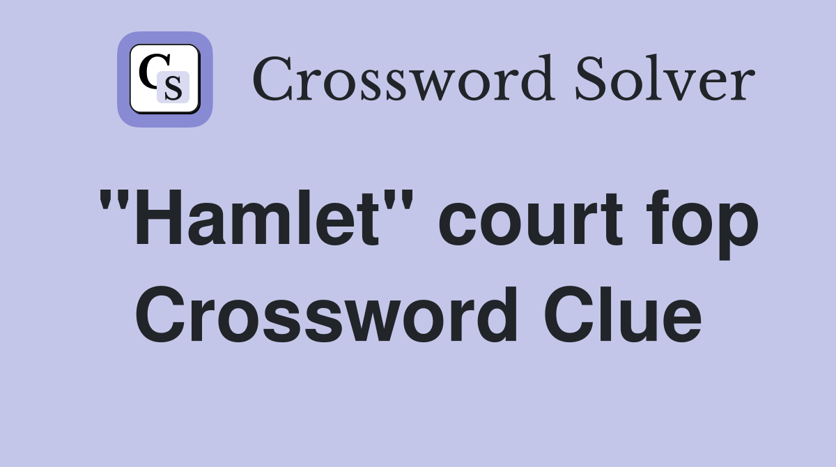 "Hamlet" court fop Crossword Clue