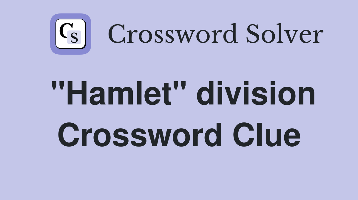"Hamlet" division Crossword Clue