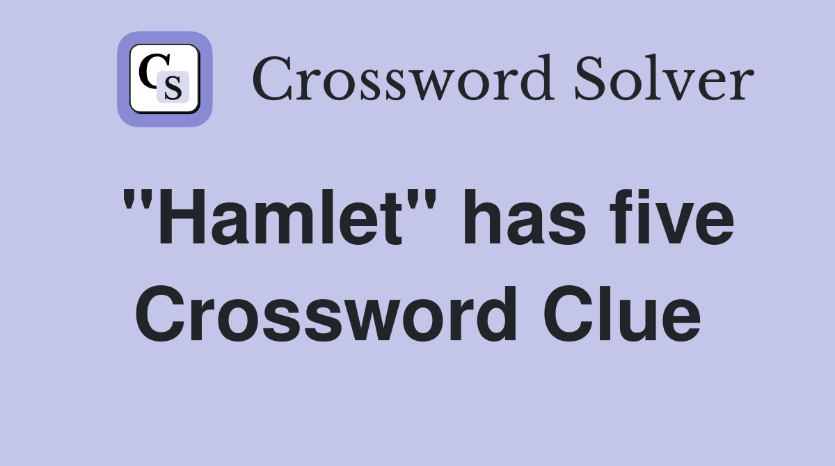 "Hamlet" has five Crossword Clue