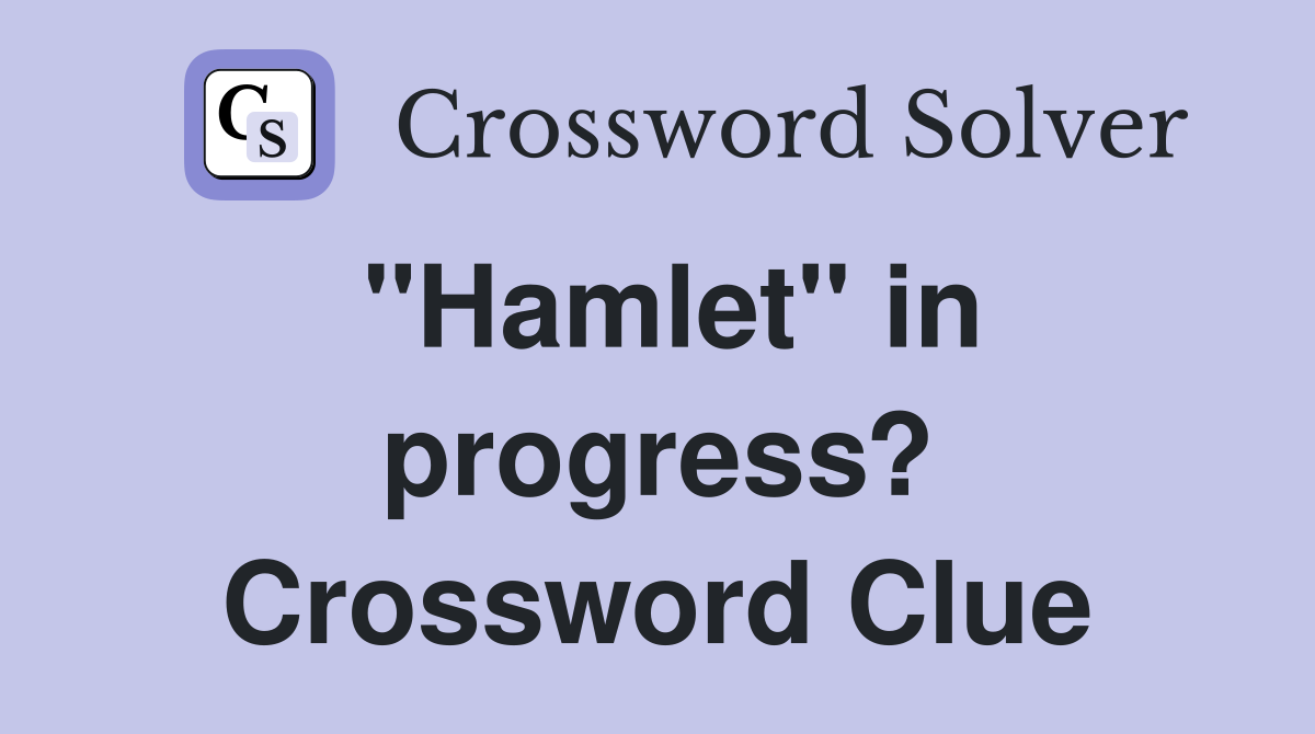 "Hamlet" in progress? Crossword Clue