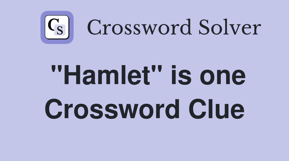 "Hamlet" is one Crossword Clue