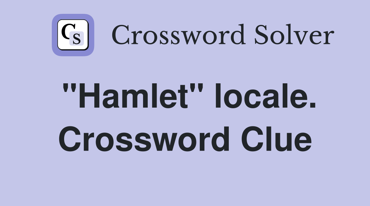 "Hamlet" locale. Crossword Clue
