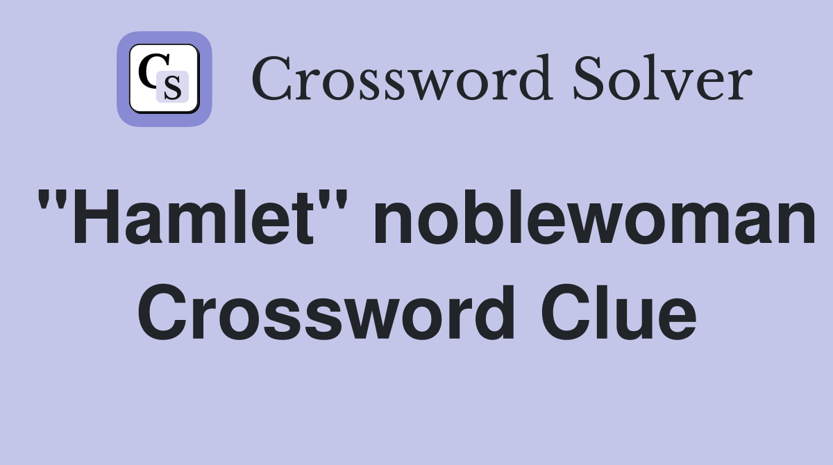 "Hamlet" noblewoman Crossword Clue
