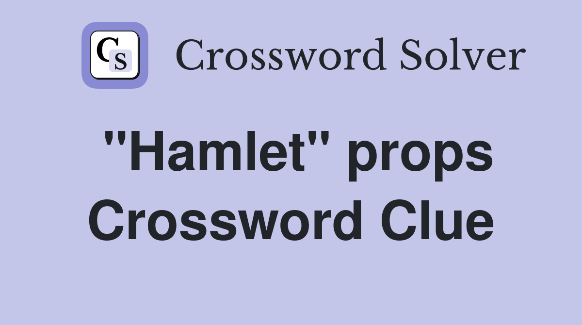"Hamlet" props Crossword Clue